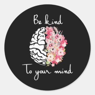 Mental Health Awareness Self Care Be Kind To Your  Classic Round Sticker