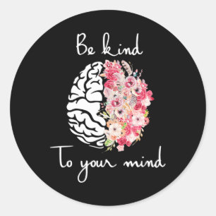 Mental Health Awareness Self Care Be Kind To Your  Classic Round Sticker