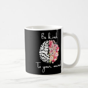 Mental Health Awareness Self Care Be Kind To Your Coffee Mug