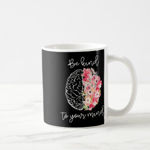 Mental Health Awareness Self Care Be Kind To Your Coffee Mug