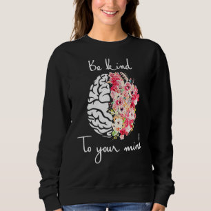 Mental Health Awareness Self Care Be Kind To Your  Sweatshirt