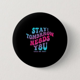 Mental Health Awareness Stay Tomorrow Needs You Bl 6 Cm Round Badge