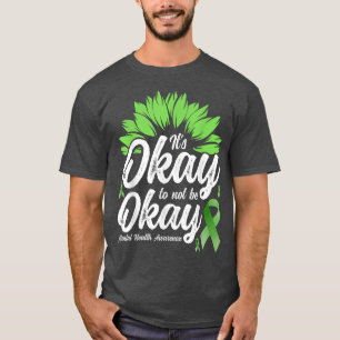 Mental Health Awareness Sunflower - It's Okay To N T-Shirt