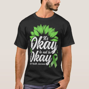 Mental Health Awareness Sunflower - It's Okay To N T-Shirt