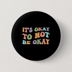 Mental Health Awareness Sunflower Its Okay To Not 6 Cm Round Badge