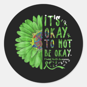 Mental Health Awareness Sunflower Its Okay To Not  Classic Round Sticker