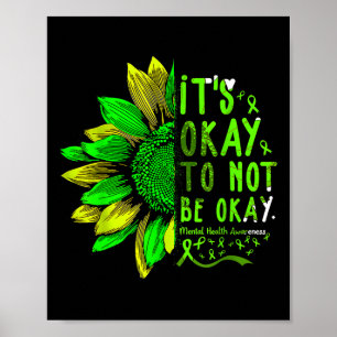 Mental Health Awareness Sunflower Its Okay To Not  Poster