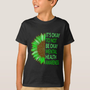 Mental Health Awareness Sunflower Its Okay To Not T-Shirt