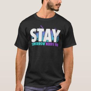 Mental Health Awareness Support Stay Tomorrow Need T-Shirt