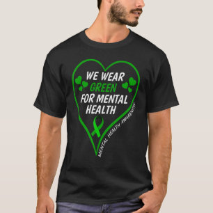 Mental Health Awareness We Wear Green For Mental H T-Shirt