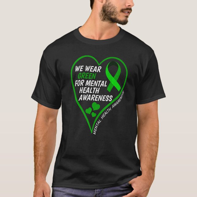 Mental Health Awareness We Wear Green For Mental H T-Shirt (Front)
