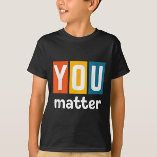 Mental Health Awareness - You T-Shirt
