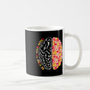 Mental Health Be Kind Fun To Your Mind Autism Awar Coffee Mug