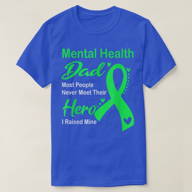 Mental Health Dad Most People Never Meet Apparel 4 T-Shirt (Design Front)