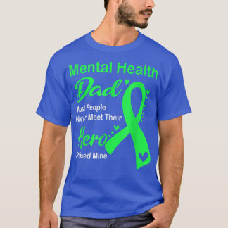 Mental Health Dad Most People Never Meet Apparel 4 T-Shirt