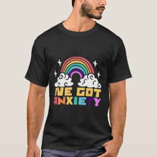 Mental Health Disorder - I've Got Anxiety T-Shirt