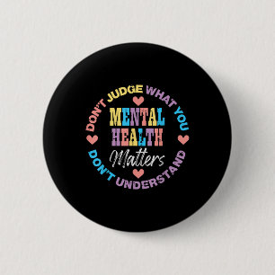Mental Health Dont Judge You Dont Understand Aware 6 Cm Round Badge