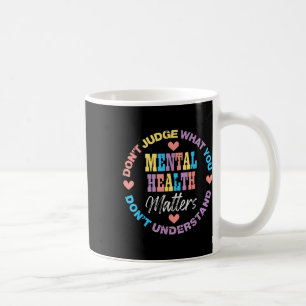 Mental Health Dont Judge You Dont Understand Aware Coffee Mug
