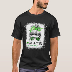 Mental Health Fight The Stigma Awareness Messy Bun T-Shirt