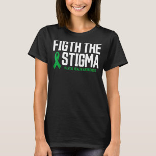 Mental Health Fight The Stigma Mental Health Awar T-Shirt