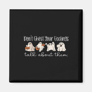 Mental Health Halloween Don't Ghost Your Feelings Magnet