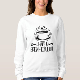 Mental Health Have A Brew-Tiful Day Anxiety Anxie Sweatshirt