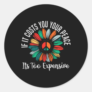 Mental Health If It Costs You Your Peace Its Too E Classic Round Sticker