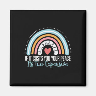 Mental Health If It Costs You Your Peace Its Too E Magnet