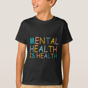 Mental Health Is Health Awareness Of Mental Health T-Shirt