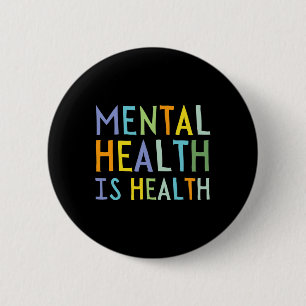 Mental Health Is Health Mental Health Awareness 6 Cm Round Badge