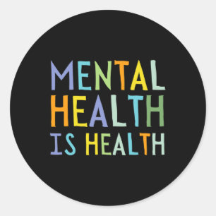 Mental Health Is Health Mental Health Awareness  Classic Round Sticker