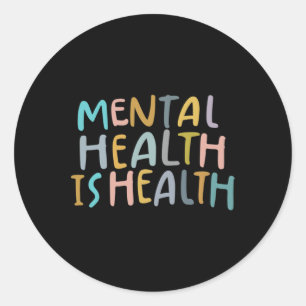 Mental Health Is Health Raise Awareness Of Mental Classic Round Sticker
