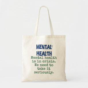 Mental Health Is In Crisis - Mental Health Quote Tote Bag