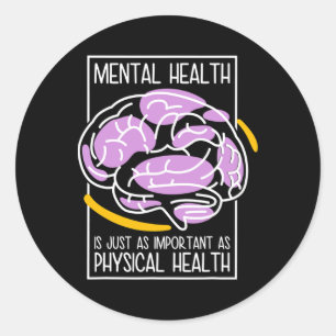Mental Health Is Just As Important As Physical Hea Classic Round Sticker