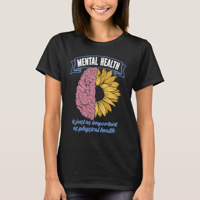 Mental Health Is Just As Important As Physical Hea T-Shirt (Front)
