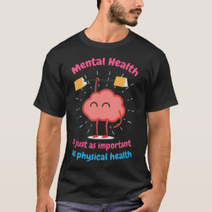 Mental Health Is Just Physical Health Motivational T-Shirt