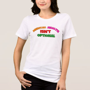 MENTAL HEALTH ISN’T OPTIONAL Tri-Blend SHIRT