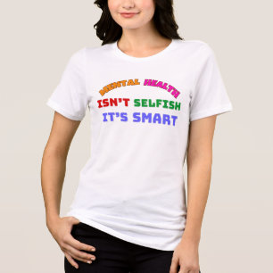 MENTAL HEALTH ISN’T SELFISH, IT’S SMART Tri-Blend SHIRT