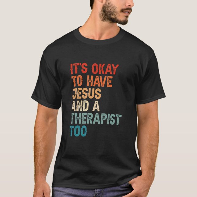 Mental Health It's Okay To Have Jesus And A Therap T-Shirt (Front)