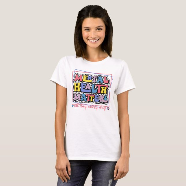 Mental Health Matters All Day Every Day Self Love T-Shirt (Front Full)