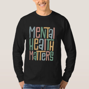 Mental Health Matters Awareness Brain Illness Supp T-Shirt