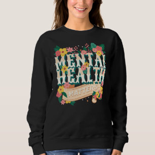 Mental Health Matters Awareness Therapy Therapist Sweatshirt