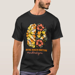 Mental Health Matters End The Stigma Brain Flowers T-Shirt