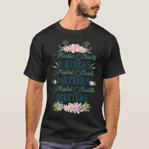 Mental Health Matters Floral Mental Health Awarene T-Shirt
