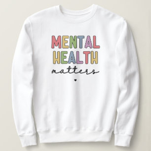 Mental Health Matters   Mental Health Awareness Sweatshirt