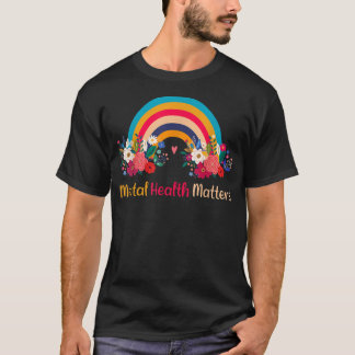 Mental Health Matters Rainbow Mental Health Awaren T-Shirt