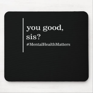 Mental Health Matters You Good Sis Positive Women  Mouse Mat