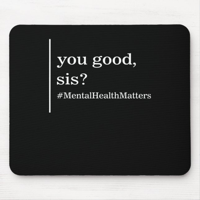 Mental Health Matters You Good Sis Positive Women  Mouse Mat (Front)