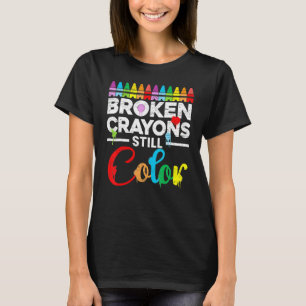 Mental Health Motivation Saying Broken Crayons Sti T-Shirt