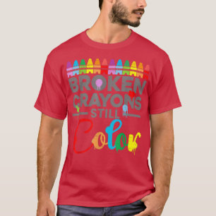 Mental Health Motivation Saying Broken Crayons Sti T-Shirt